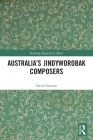 Australia's Jindyworobak Composers (Routledge Research in Music) By David Symons Cover Image
