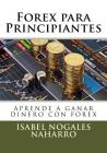 Forex para Principiantes: Aprende a ganar dinero con FOREX By Isabel Nogales Naharro Cover Image