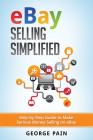 eBay Selling Simplified: Step-by-Step Guide to Make Serious Money Selling on eBay By George Pain Cover Image
