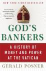 God's Bankers: A History of Money and Power at the Vatican By Gerald Posner Cover Image