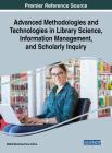 Advanced Methodologies and Technologies in Library Science, Information Management, and Scholarly Inquiry Cover Image