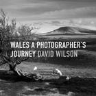 Wales: A Photographer's Journey By David Wilson Cover Image