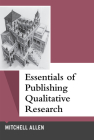 Essentials of Publishing Qualitative Research (Qualitative Essentials #12) By Mitchell Allen Cover Image