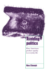 Avoiding Politics: How Americans Produce Apathy in Everyday Life (Cambridge Cultural Social Studies) By Nina Eliasoph, Steven Seidman (Editor), Jeffrey C. Alexander (Editor) Cover Image