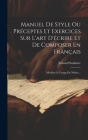 Manuel De Style Ou Préceptes Et Exercices Sur L'art D'écrire Et De Composer En Français: Modèles À L'usage Du Maître... By Edourd Sommer Cover Image