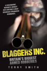 Blaggers Inc: Britain's Biggest Armed Robberies By Terry Smith Cover Image