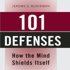 101 Defenses Lib/E: How the Mind Shields Itself By Jerome S. Blackman MD, F. a. P. a., Sean Pratt (Read by) Cover Image