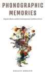 Phonographic Memories: Popular Music and the Contemporary Caribbean Novel (Critical Caribbean Studies) Cover Image