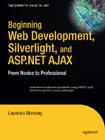 Beginning Web Development, Silverlight, and ASP.NET Ajax: From Novice to Professional (Expert's Voice in .NET) By Laurence Moroney Cover Image