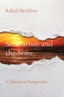 Secularism and the State: A Historical Perspective By Rafeal Mechlore Cover Image
