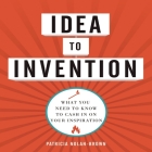 Idea to Invention Lib/E: What You Need to Know to Cash in on Your Inspiration By Patricia Nolan-Brown, Karen Saltus (Read by) Cover Image