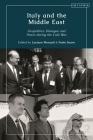 Italy and the Middle East: Geopolitics, Dialogue and Power during the Cold War By Paolo Soave (Editor), Luciano Monzali (Editor) Cover Image