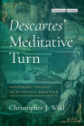 Descartes' Meditative Turn: Cartesian Thought as Spiritual Practice (Cultural Memory in the Present) Cover Image