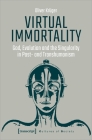 Virtual Immortality: God, Evolution, and the Singularity in Post- And Transhumanism Cover Image
