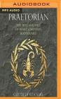 Praetorian: The Rise and Fall of Rome's Imperial Bodyguard By Guy De La Bedoyere, Malk Williams (Read by) Cover Image