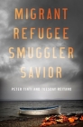 Migrant, Refugee, Smuggler, Savior By Peter Tinti, Tuesday Reitano Cover Image