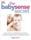 The Babysense Secret: Learn How to Understand Your Baby's Moods for Happy Days and Peaceful Nights Cover Image