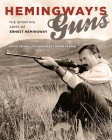Hemingway's Guns: The Sporting Arms of Ernest Hemingway Cover Image