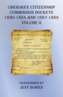 Cherokee Citizenship Commission Dockets Volume II: 1880-1884 and 1887-1889 By Jeff Bowen (Transcribed by) Cover Image