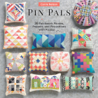 Pin Pals: 40 Patchwork Pinnies, Poppets, and Pincushions with Pizzazz By Carrie Nelson Cover Image