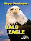 Bald Eagle: (Age 5 - 8) (Super Predators) Cover Image