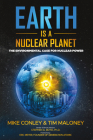 Earth Is a Nuclear Planet: The Environmental Case for Nuclear Power By Mike Conley, Tim Maloney Cover Image