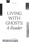 Living with Ghosts: A Reader: Writings on Coloniality, Decoloniality, Hauntology and Contemporary Art By Kj Abudu (Editor), Bouchra Khalili (Interviewer) Cover Image