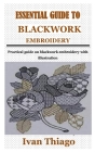 Essential Guide to Blackwork Embroidery: Practical guide on blackwork embroidery with illustration By Ivan Thiago Cover Image