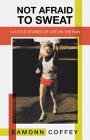 Not Afraid to Sweat: 14 Little Stories of Life on the Run By Eamonn Coffey Cover Image