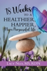 18 Weeks to a Healthier, Happier, More Purposeful Life By Lacy Ngo Cover Image