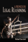 A Primer on Legal Reasoning a Primer on Legal Reasoning By Michael Evan Gold Cover Image