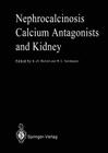 Nephrocalcinosis Calcium Antagonists and Kidney By Karl-Horst Bichler (Editor), Walter L. Strohmaier (Editor) Cover Image