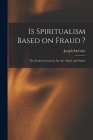 Is Spiritualism Based on Fraud ?: The Evidence Given by Sir A.C. Doyle and Others By Joseph McCabe Cover Image