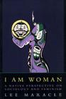 I Am Woman: A Native Perspective on Sociology and Feminism By Lee Maracle Cover Image