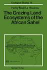 The Grazing Land Ecosystems of the African Sahel (Ecological Studies #75) By Henry N. Le Houerou Cover Image
