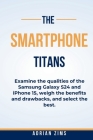 The Smartphone Titans: Examine the qualities of the Samsung Galaxy S24 and iPhone 15, weigh the benefits and drawbacks, and select the best. By Adrian Zims Cover Image