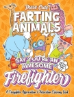 These Cute Farting Animals Say You're An Awesome Firefighter - A Firefighter Appreciation & Relaxation Coloring Book: A Funny Thank You Gag Gift Idea By Swapchops Seeds Cover Image