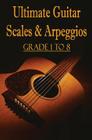 Ultimate Guitar Scales & Arpeggios: Grade 1 to 8: Sheet Music for Guitar By Gp Studio Cover Image