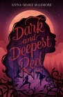 Dark and Deepest Red By Anna-Marie McLemore Cover Image