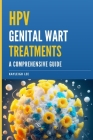 HPV Genital Wart Treatments - Covers HPV Medication and Alternative HPV Meds: A Comprehensive Guide - For Men and Women Looking for HPV Wart Removal Cover Image