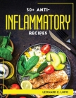 30+ Anti-Inflammatory Recipes By Leonard E Lupo Cover Image