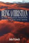 Being a Christian in the Wesleyan Tradition: Belong, Believing, Living, Growing By John O. Gooch Cover Image