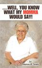 ....Well, You Know What My Momma Would Say! By Sharon R. Sents Cover Image