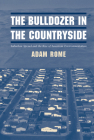 The Bulldozer in the Countryside: Suburban Sprawl and the Rise of American Environmentalism (Studies in Environment and History) By Adam Rome Cover Image