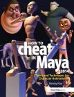 How to Cheat in Maya 2014: Tools and Techniques for Character Animation Cover Image
