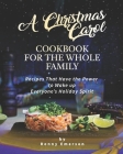 A Christmas Carol Cookbook for the Whole Family: Recipes That Have the Power to Wake up Everyone's Holiday Spirit By Ronny Emerson Cover Image