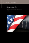Superchurch: The Rhetoric and Politics of American Fundamentalism (Rhetoric & Public Affairs) By Jonathan J. Edwards Cover Image