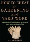 How to Cheat at Gardening and Yard Work: Shameless Tricks for Growing Radically Simple Flowers, Veggies, Lawns, Landscaping, and More Cover Image