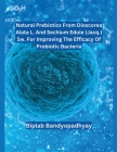 Natural Prebiotics from Dioscorea Alata L. and Sechium Edule (Jacq.) Sw. for Improving the Efficacy of Probiotic Bacteria By Biplab Bandyopadhyay Cover Image