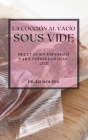 La Cocción al Vacío Sous-Vide 2021 (Sous Vide Cookbook 2021 Spanish Edition): Recetas Sin Esfuerzo Para Todos Los Días Cover Image
